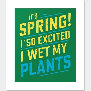 It's Spring I'm So Excited I Wet My Plants Planting Garden Posters and Art